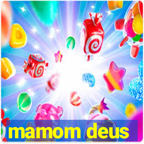 mamom deus